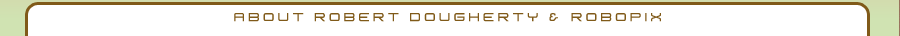 About Robert Dougherty & Robopix